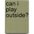 Can I Play Outside?