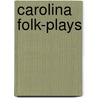 Carolina Folk-Plays door Frederick H. 1877-1944 Koch