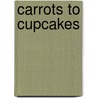 Carrots to Cupcakes by Susan M. Freese