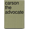 Carson The Advocate by Edward Marjoribanks