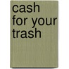 Cash for Your Trash door Carl A. Zimring
