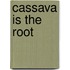 Cassava Is the Root