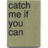 Catch Me If You Can door Jeff Nathanson