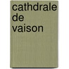 Cathdrale de Vaison door Lon-Honor Labande