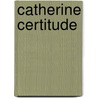 Catherine Certitude door William Rodarmor