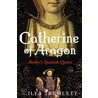 Catherine Of Aragon door Giles Tremlett