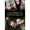 Celebrity Diplomacy door Andrew F. Cooper
