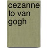 Cezanne To Van Gogh door Susan Stein