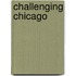 Challenging Chicago