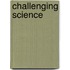 Challenging Science