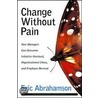 Change Without Pain by Eric Abrahamson