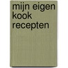 Mijn eigen kook recepten by H. te Loo