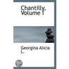 Chantilly, Volume I door Georgina Alicia L.