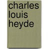 Charles Louis Heyde by Nancy Price Graff
