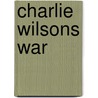 Charlie Wilsons War by George Crile