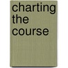 Charting the Course door James W. Deuink