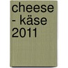 Cheese - Käse 2011 door Onbekend