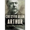 Chester Alan Arthur by Zachary Karabell