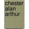 Chester Alan Arthur door Gregory J. Dehler