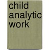 Child Analytic Work door Ester S. Buchholz