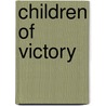 Children Of Victory door David L. Ruffley