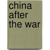 China After The War by Unknown