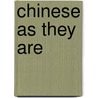 Chinese As They Are door George Tradescant Lay