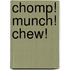 Chomp! Munch! Chew!
