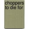 Choppers To Die For by Holtz Hauzen
