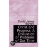 Christ And Progress by David James Burrell