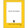 Christ The Initiate by Of Tyana Apollonius of Tyana