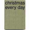 Christmas Every Day door Christopher Meredith