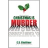Christmas Is Murder by C.S. Challinor