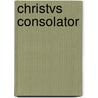 Christvs Consolator by Handley Carr G. Moule