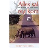 Alles sal reg kom