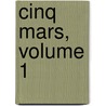 Cinq Mars, Volume 1 by Alfred de Vigny ; Marie Dorval