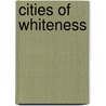 Cities of Whiteness by Wendy Shaw