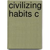 Civilizing Habits C by Sarah A. Curtis