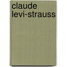 Claude Levi-Strauss by Catherine Clement