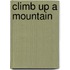 Climb Up a Mountain