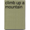 Climb Up a Mountain door Dana Meachen Rau