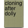 Cloning After Dolly by Gregory E. Pence