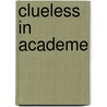 Clueless In Academe by University Gerald Graff