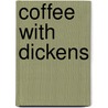 Coffee with Dickens by Paul Schlicke