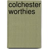 Colchester Worthies door Charles E. Benham