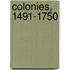 Colonies, 1491-1750