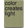 Color Creates Light door Tina Dickey