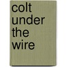 Colt Under The Wire door Lenora Swiger