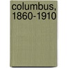 Columbus, 1860-1910 by Richard E. Barrett