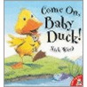 Come On, Baby Duck! by Nick Ward